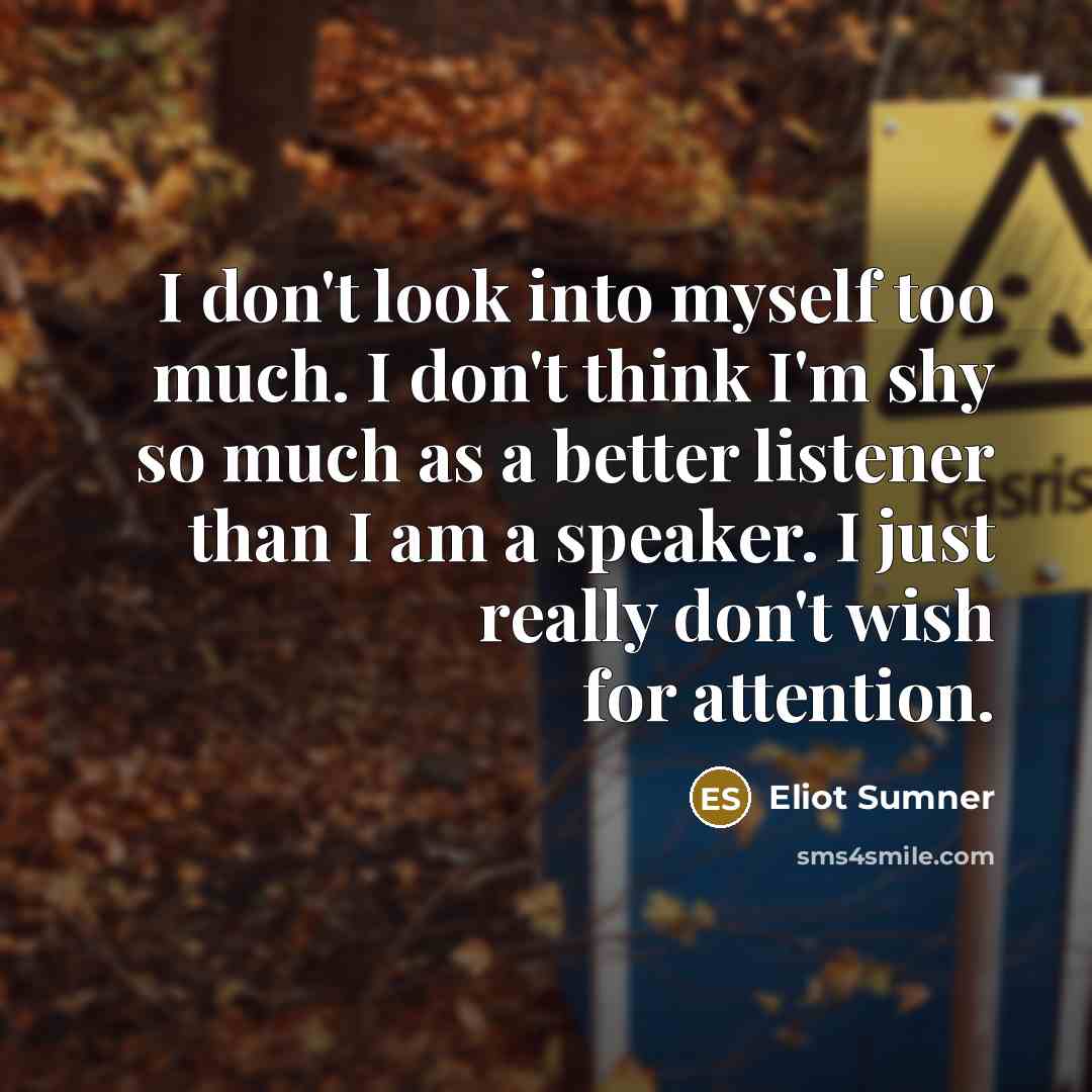 “I don't look into myself too much. I don't think…” quote by Eliot Sumner