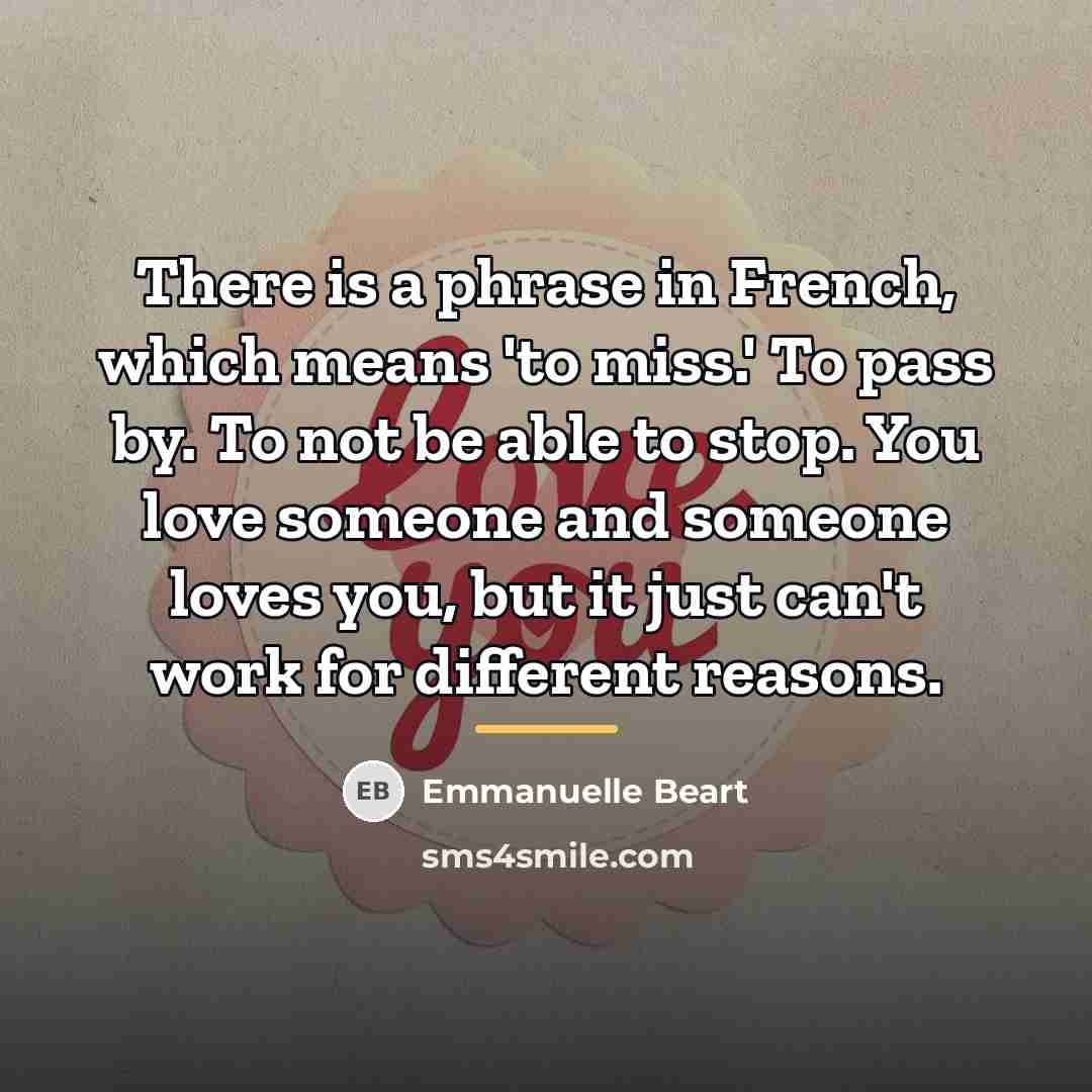 “There is a phrase in French, which means 'to miss.'…” quote by Emmanuelle Beart