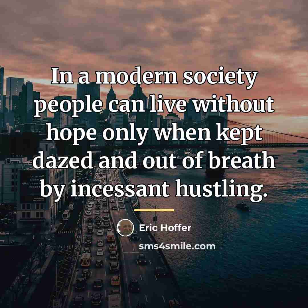 “In a modern society people can live without hope only…” quote by Eric Hoffer