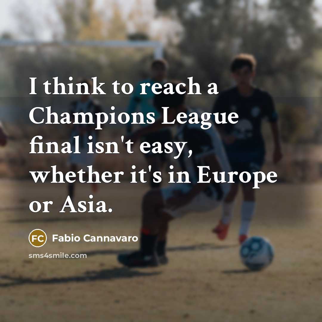 “I think to reach a Champions League final isn't easy,…” quote by Fabio Cannavaro