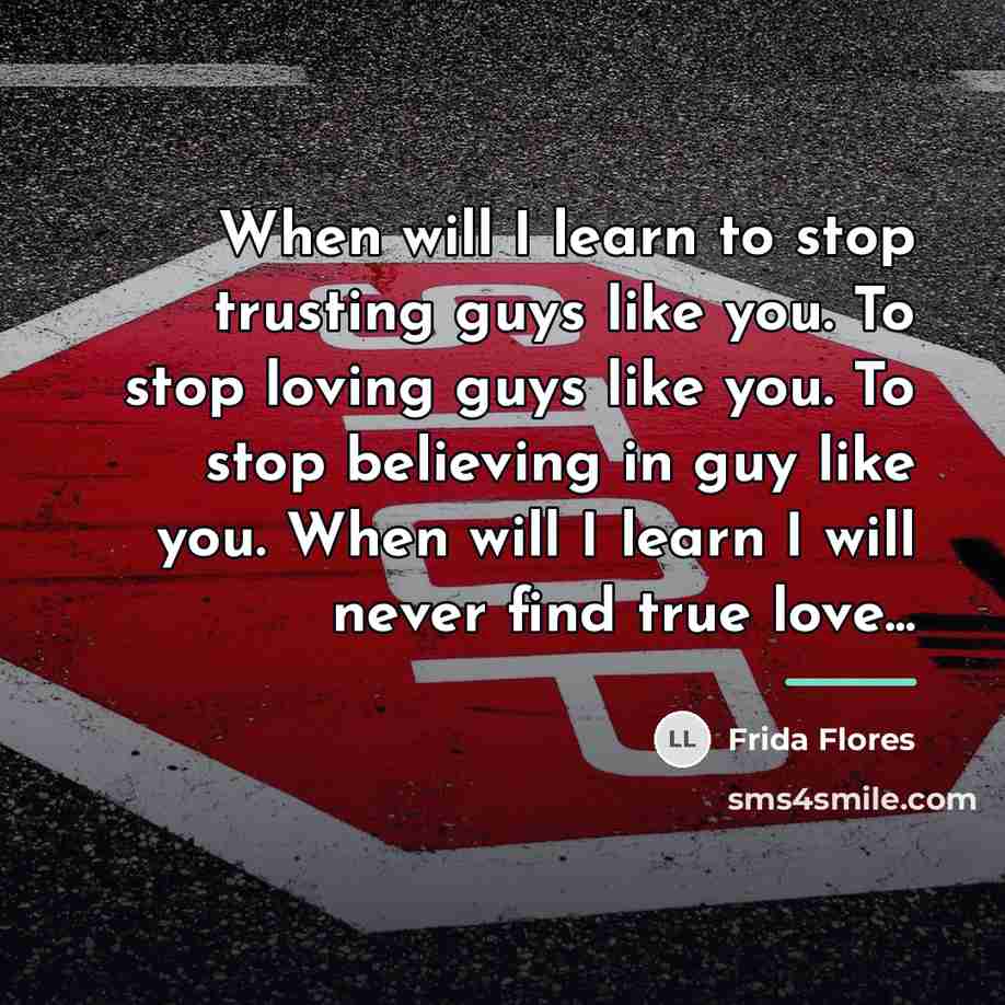 “When will I learn to stop trusting guys like you.…” quote by Frida Flores