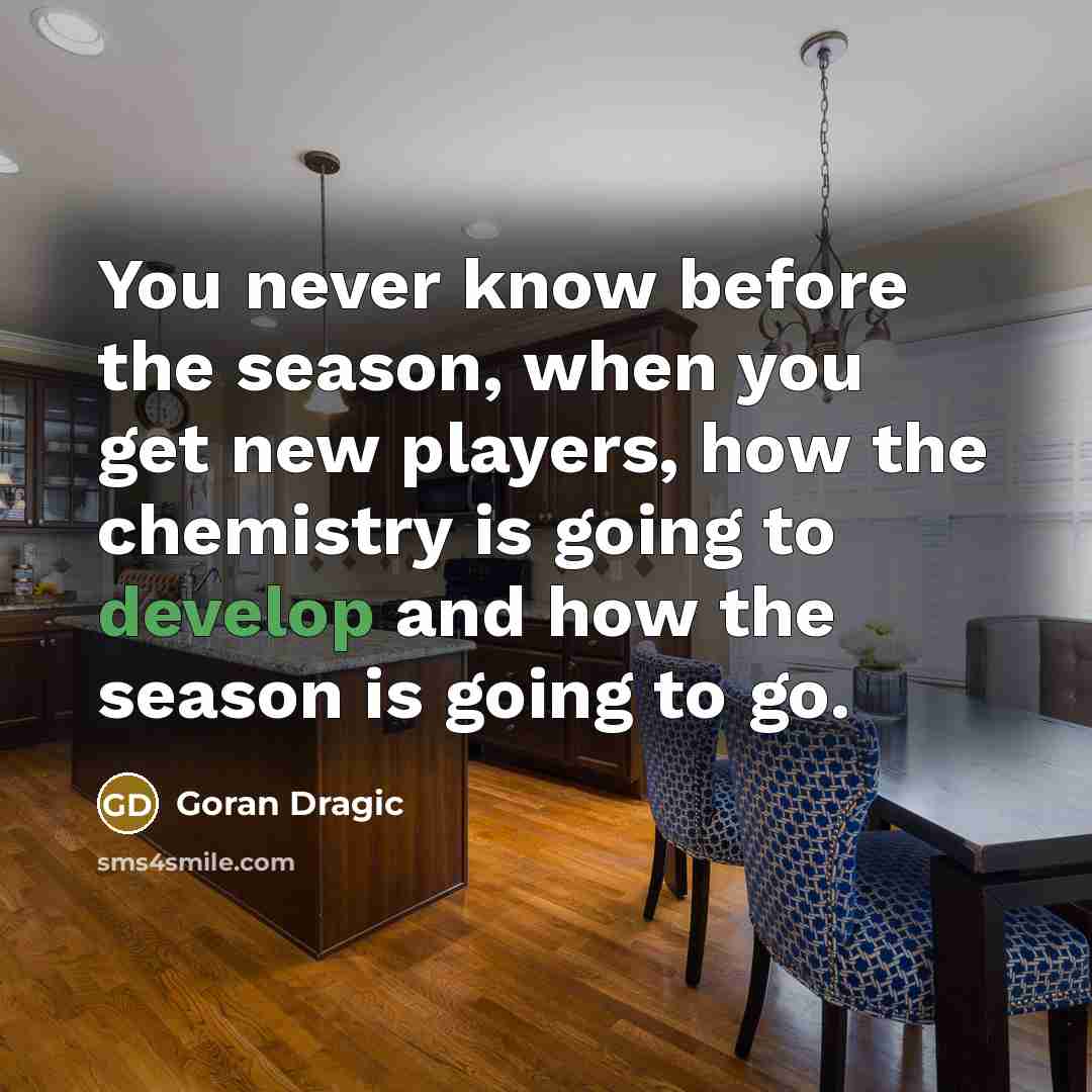 “You never know before the season, when you get new…” quote by Goran Dragic
