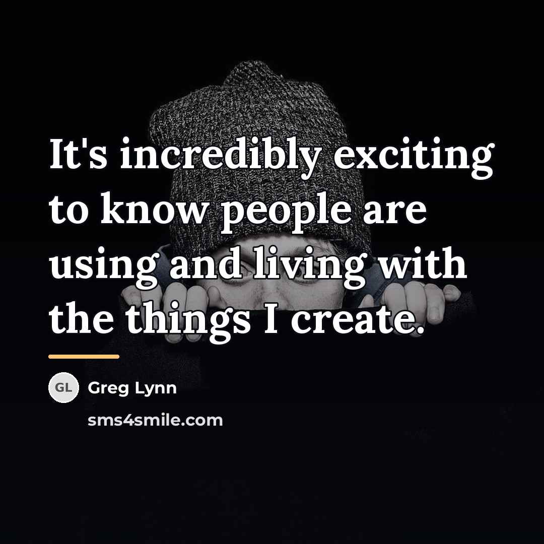 “It's incredibly exciting to know people are using and living…” quote by Greg Lynn