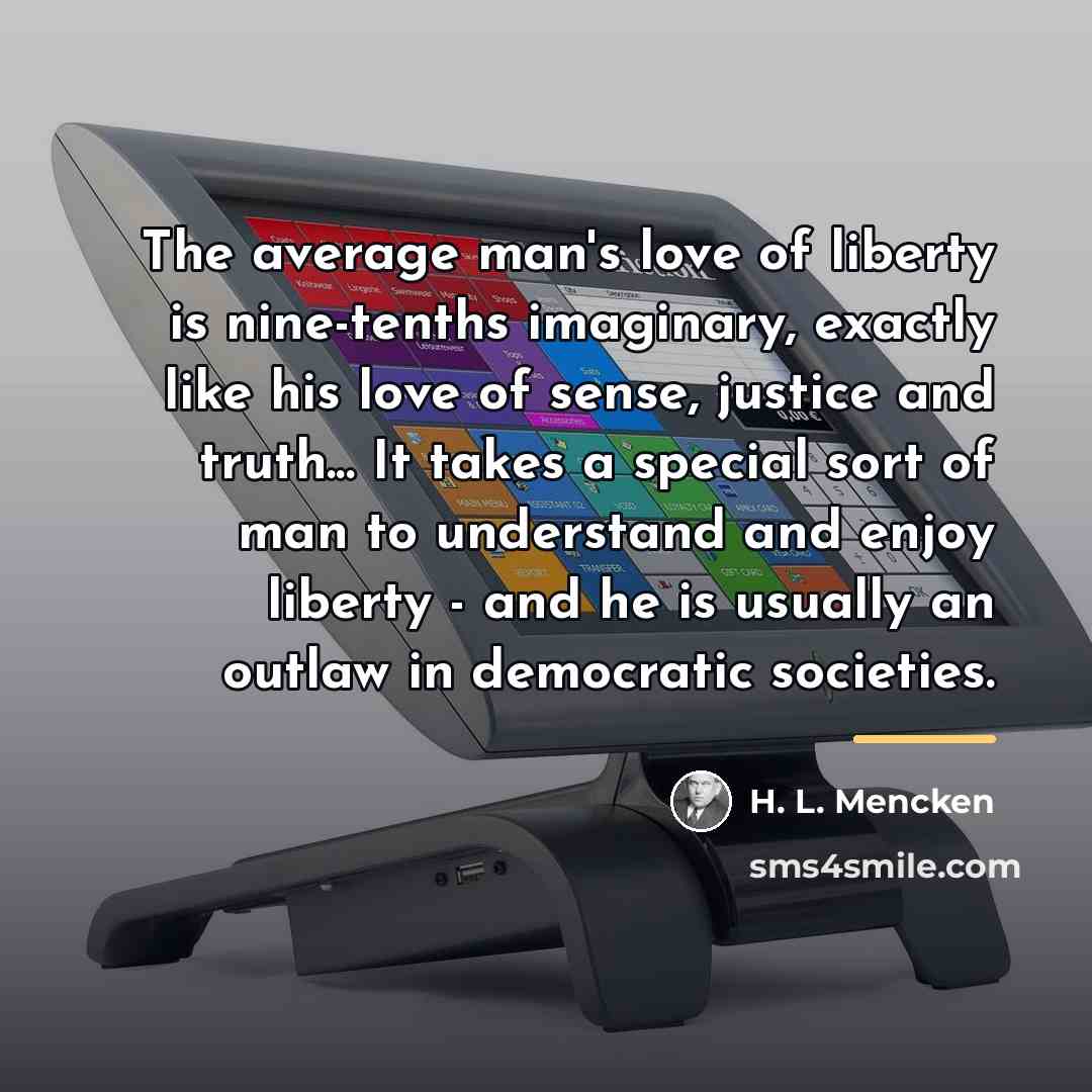 “The average man's love of liberty is nine-tenths imaginary, exactly…” quote by H. L. Mencken