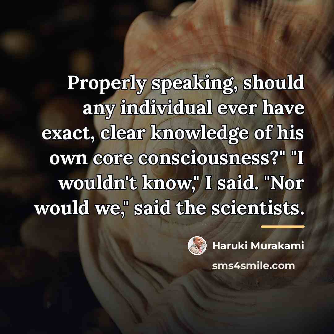 “Properly speaking, should any individual ever have exact, clear knowledge…” quote by Haruki Murakami