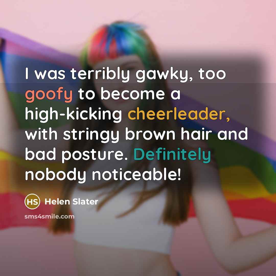 “I was terribly gawky, too goofy to become a high-kicking…” quote by Helen Slater