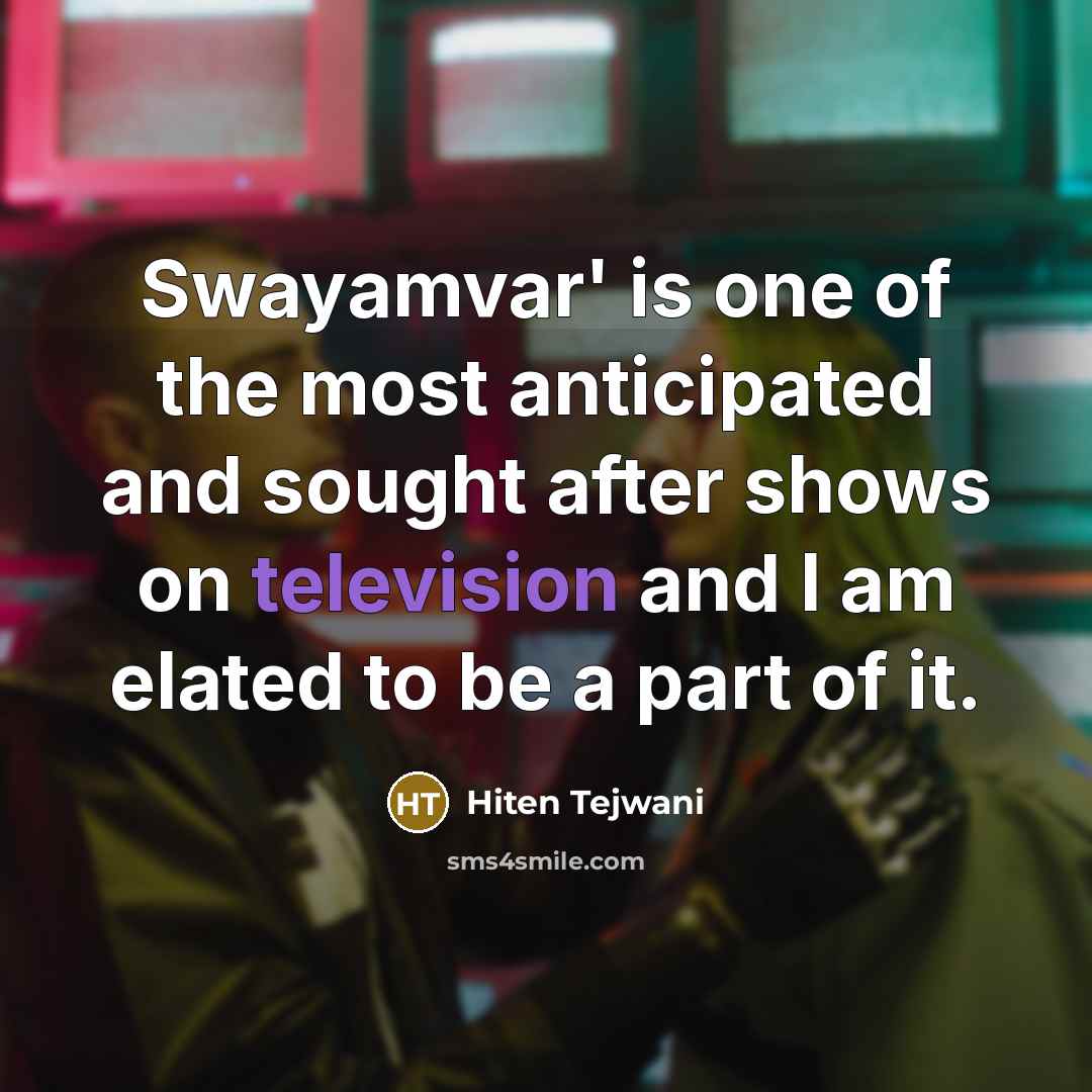 “Swayamvar' is one of the most anticipated and sought after…” quote by Hiten Tejwani