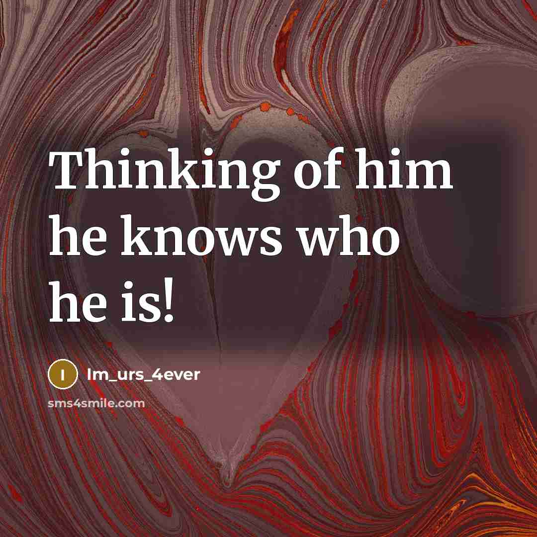 “Thinking of him he knows who he is!…” quote by Im_urs_4ever
