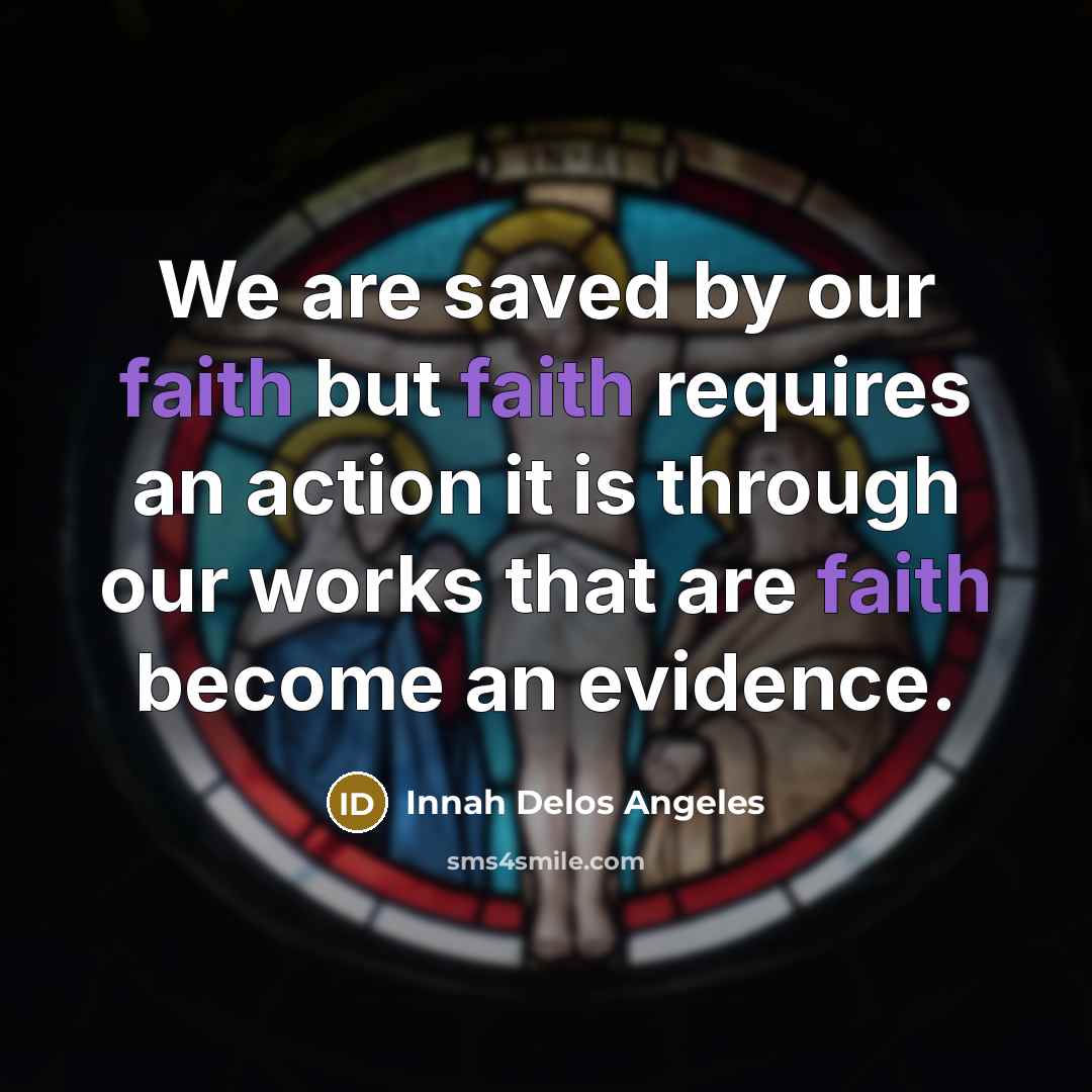 “We are saved by our faith but faith requires an…” quote by Innah Delos Angeles