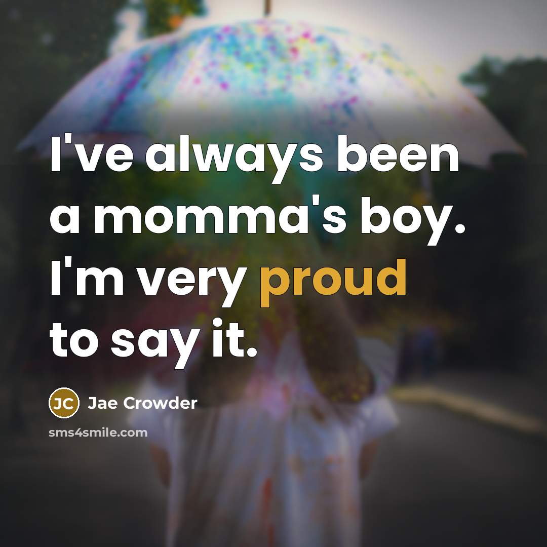 “I've always been a momma's boy. I'm very proud to…” quote by Jae Crowder