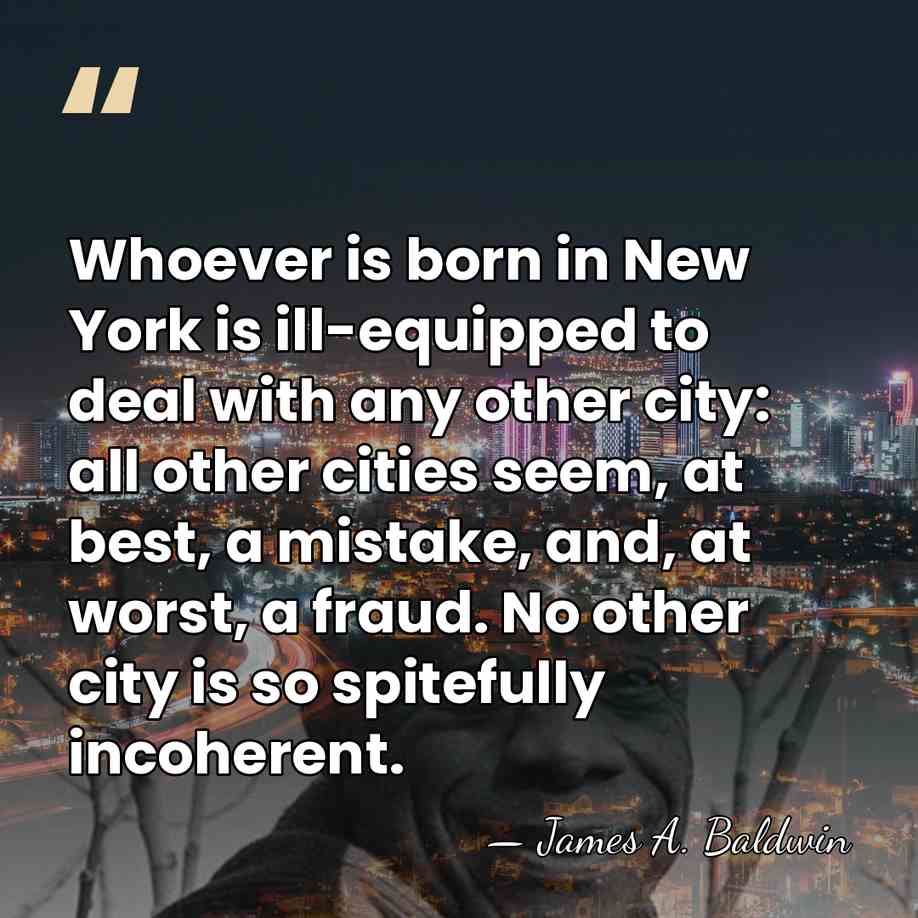 Whoever is born in New York is ill-equipped to deal with any&hellip; - James A. Baldwin