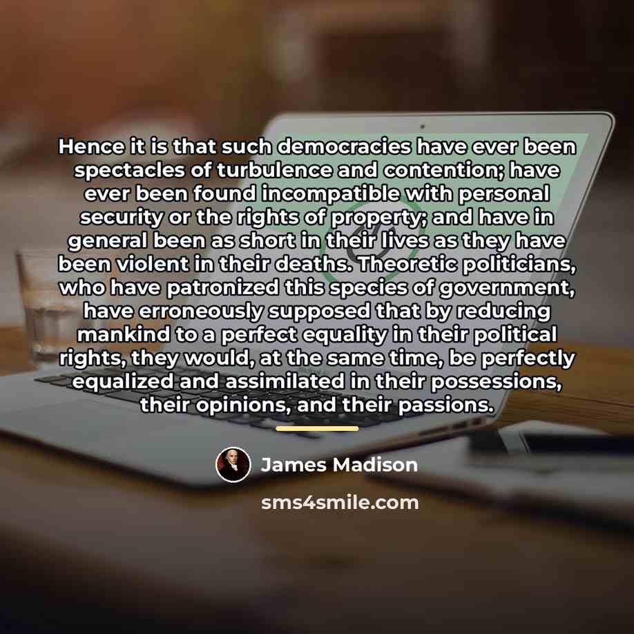 “Hence it is that such democracies have ever been spectacles…” quote by James Madison