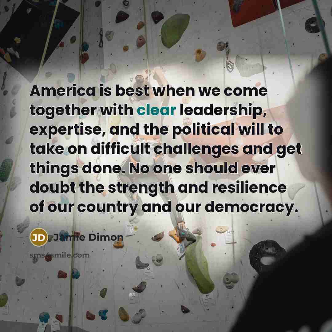 “America is best when we come together with clear leadership,…” quote by Jamie Dimon