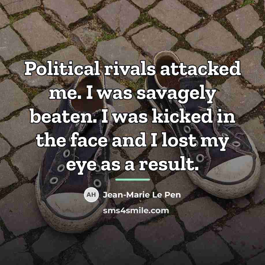 “Political rivals attacked me. I was savagely beaten. I was…” quote by Jean-Marie Le Pen