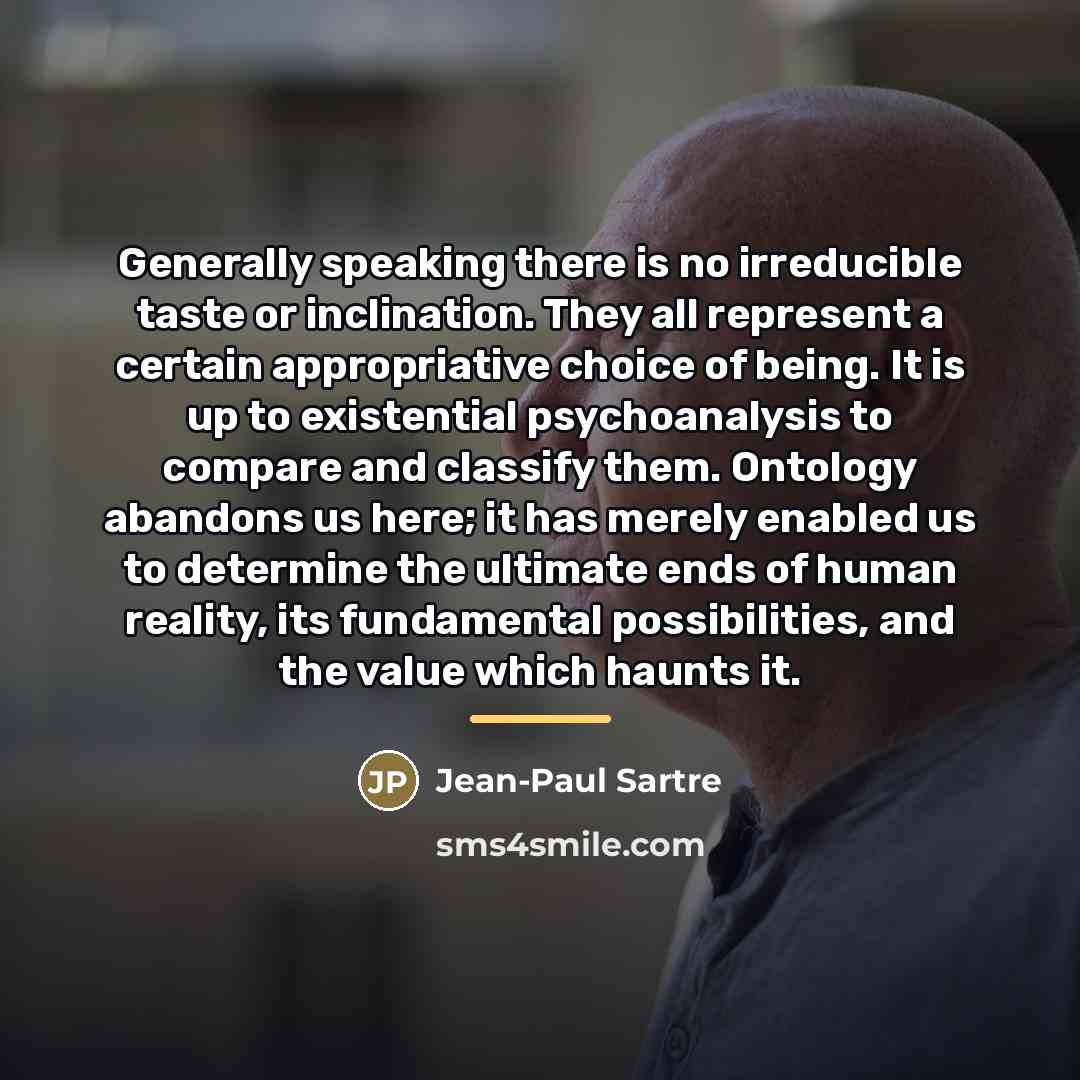 “Generally speaking there is no irreducible taste or inclination. They…” quote by Jean-Paul Sartre