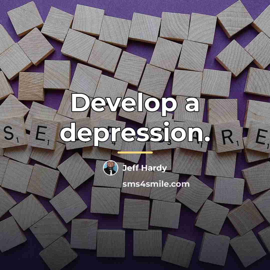 “Develop a depression.…” quote by Jeff Hardy
