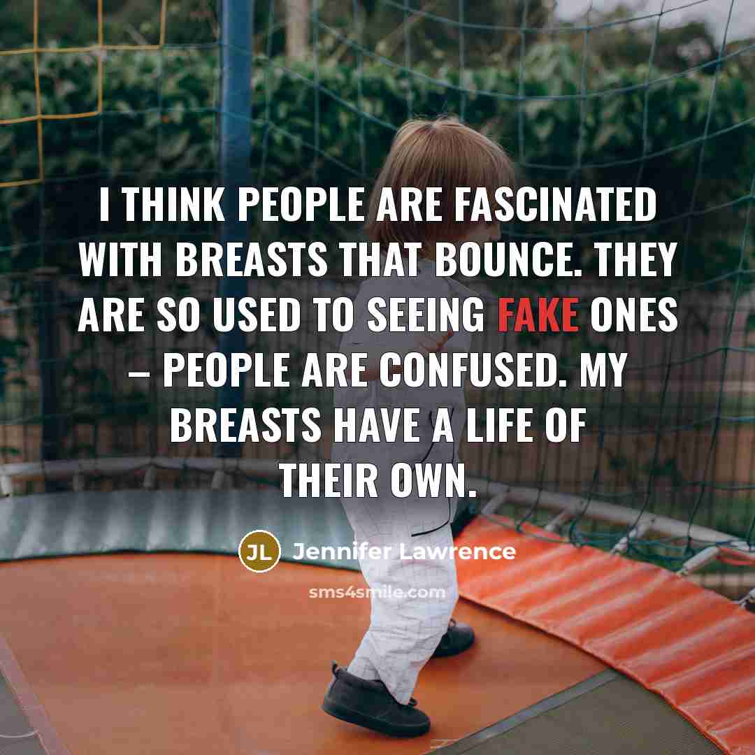 “I think people are fascinated with breasts that bounce. They…” quote by Jennifer Lawrence