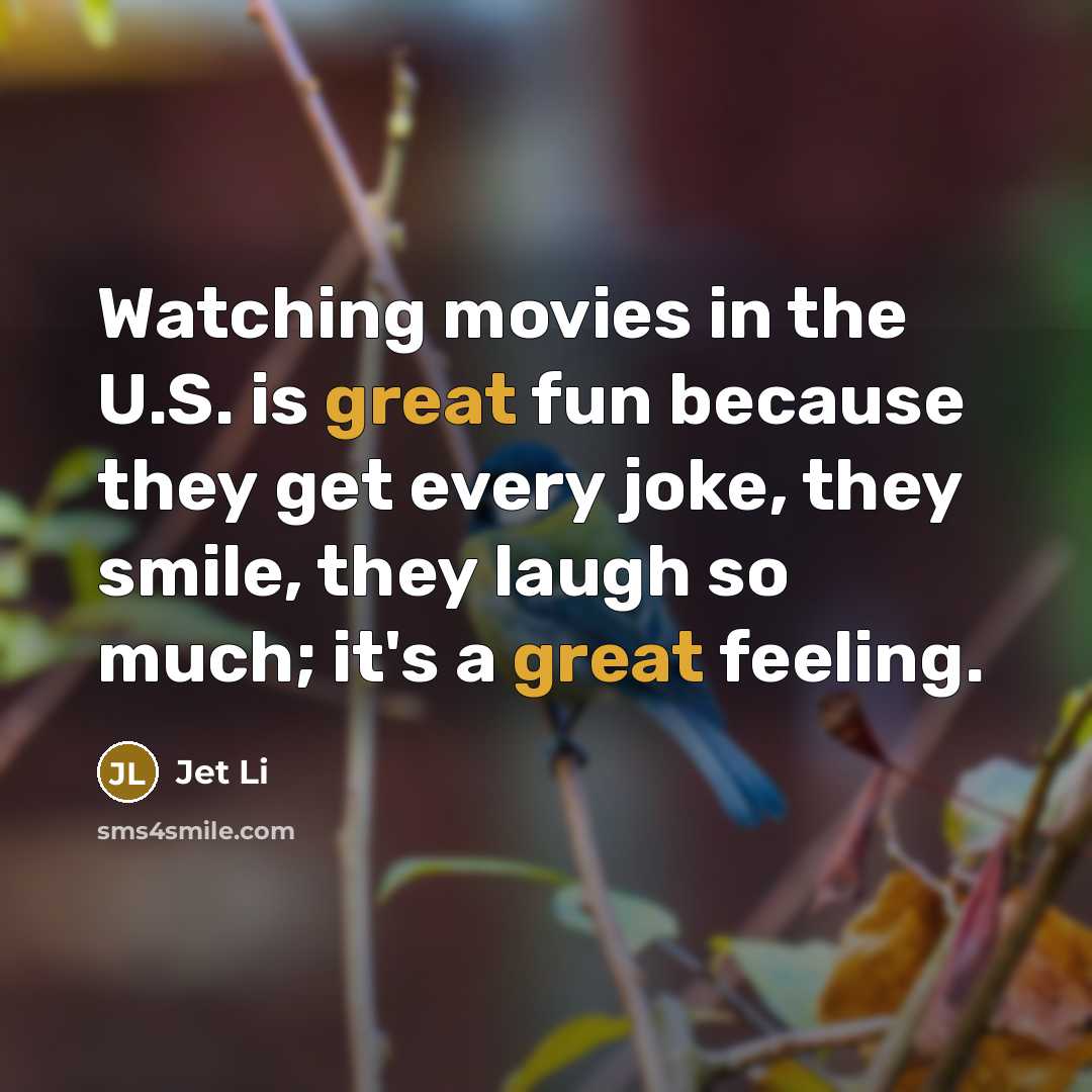 “Watching movies in the U.S. is great fun because they…” quote by Jet Li