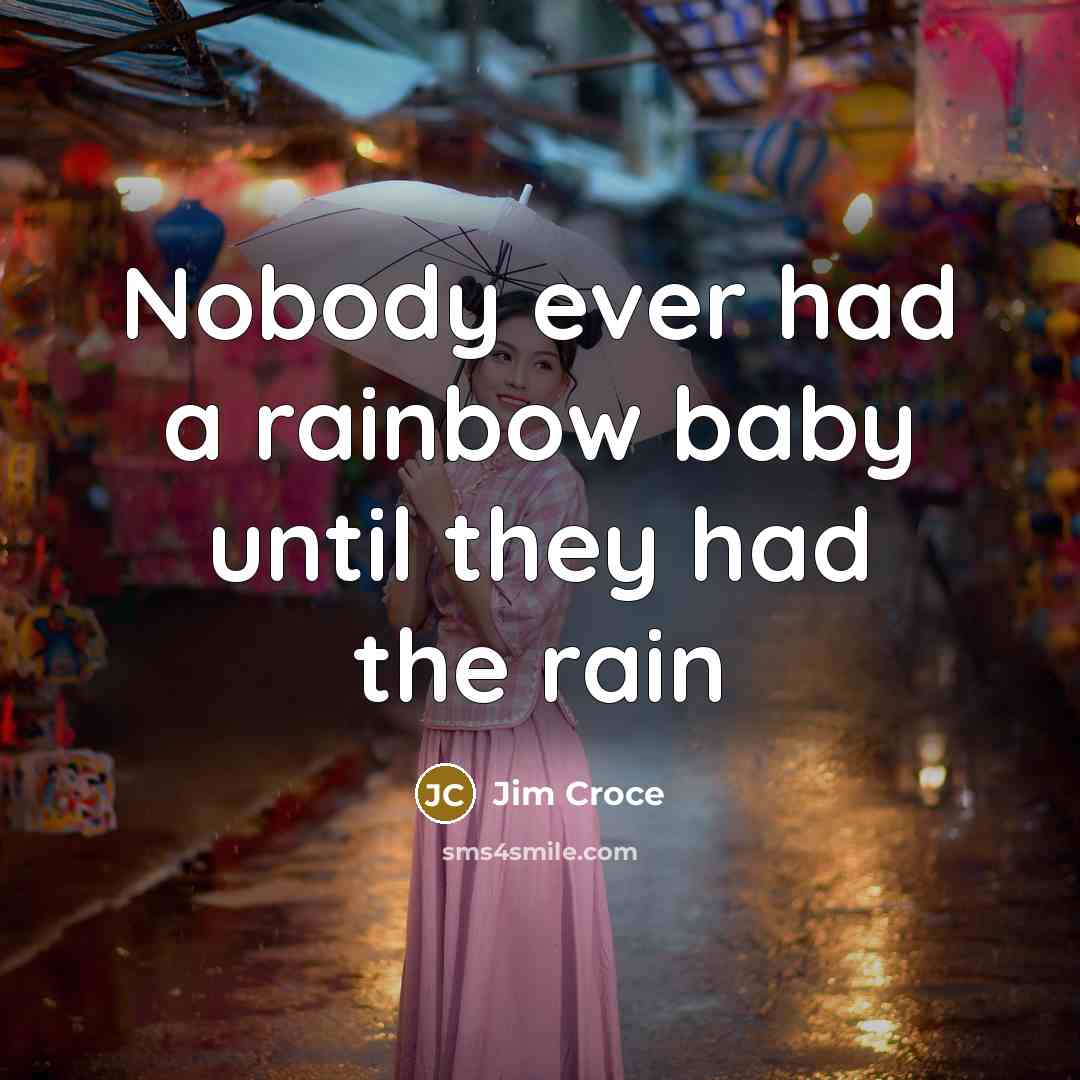 “Nobody ever had a rainbow baby until they had the…” quote by Jim Croce