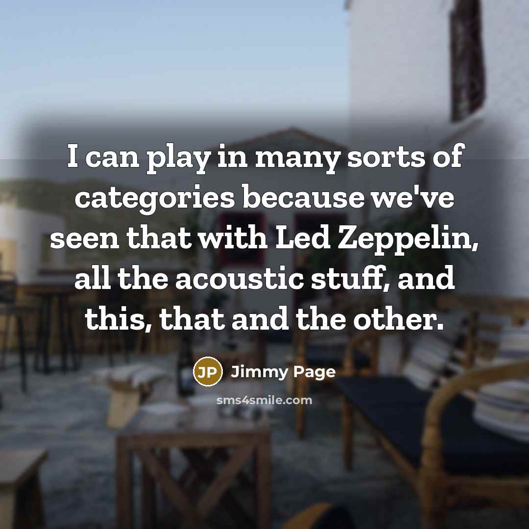 “I can play in many sorts of categories because we've…” quote by Jimmy Page