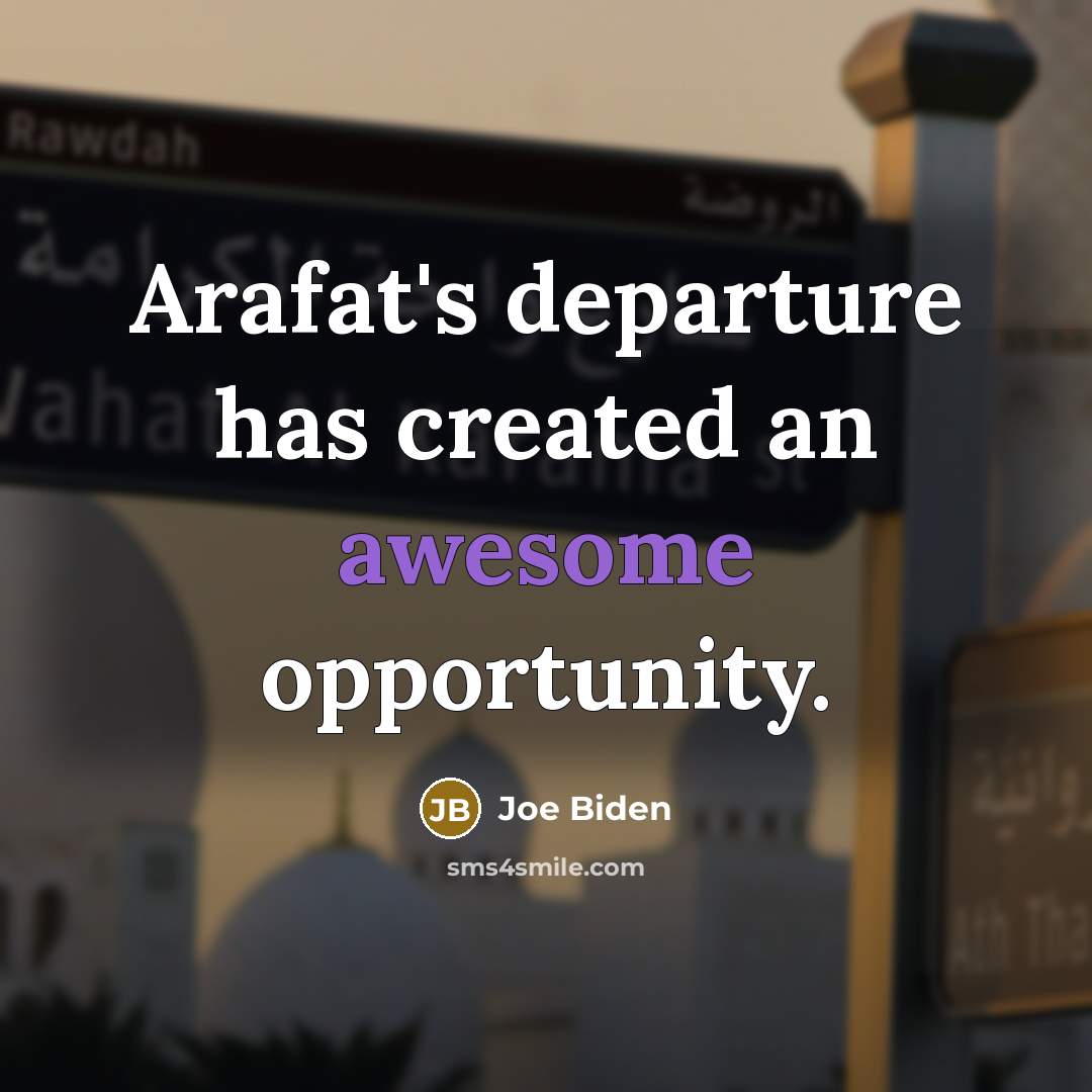 “Arafat's departure has created an awesome opportunity.…” quote by Joe Biden