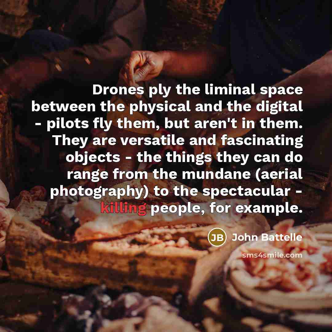 “Drones ply the liminal space between the physical and the…” quote by John Battelle