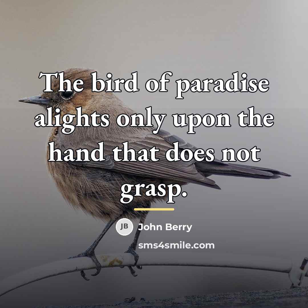 “The bird of paradise alights only upon the hand that…” quote by John Berry