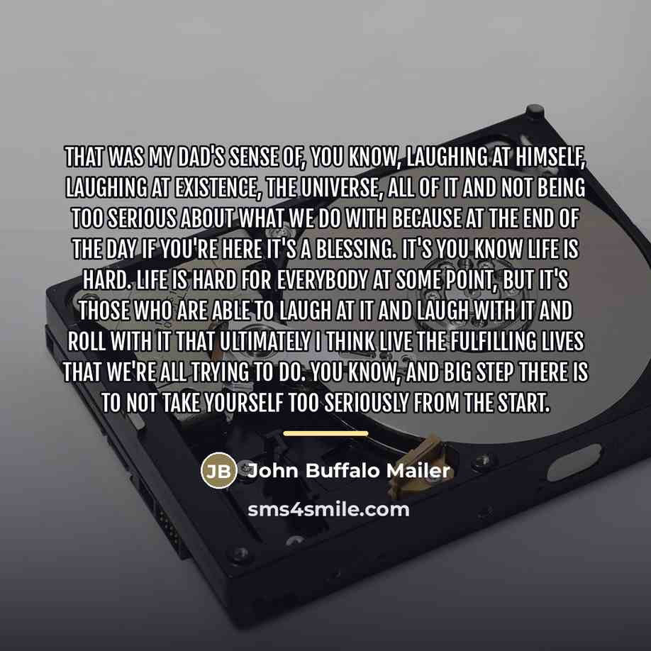 “That was my dad's sense of, you know, laughing at…” quote by John Buffalo Mailer