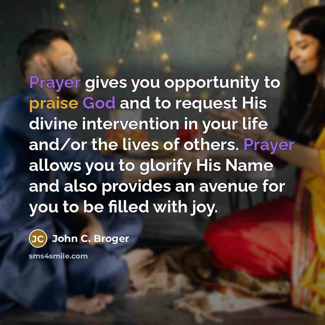 “Prayer gives you opportunity to praise God and to request…” quote by John C. Broger