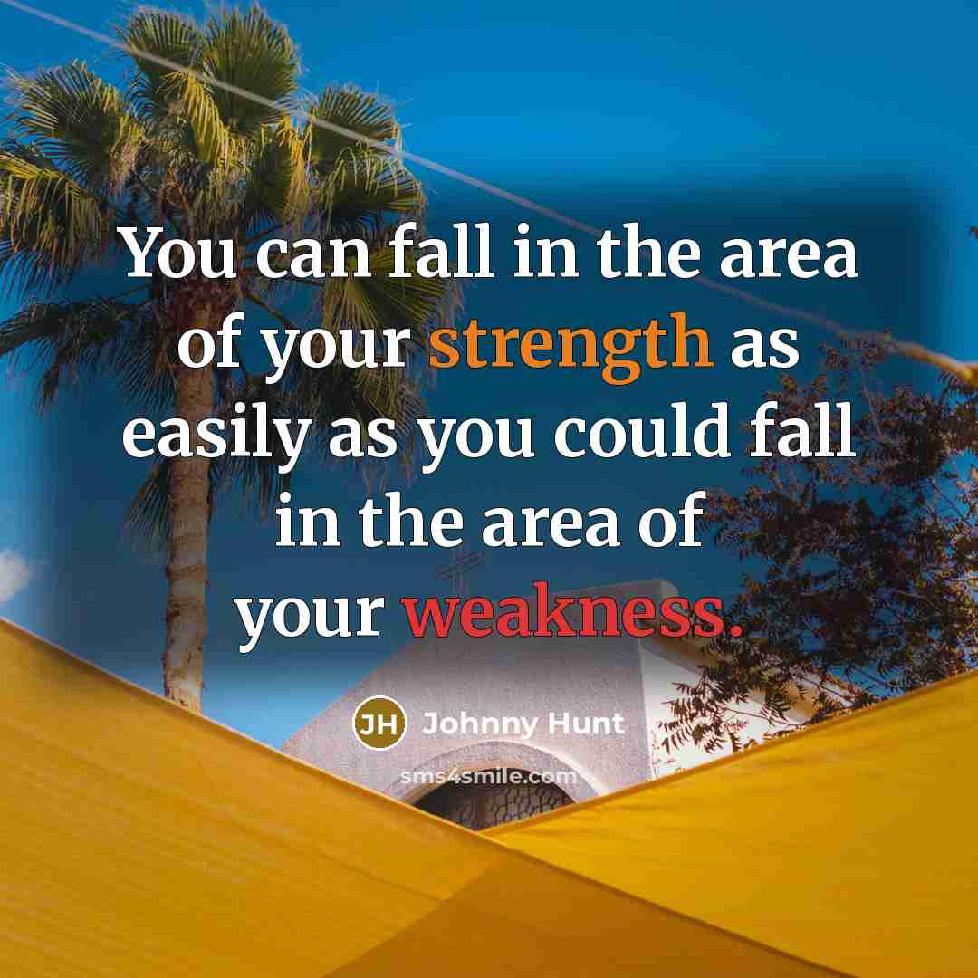 “You can fall in the area of your strength as…” quote by Johnny Hunt