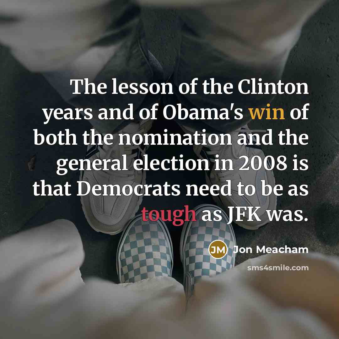“The lesson of the Clinton years and of Obama's win…” quote by Jon Meacham