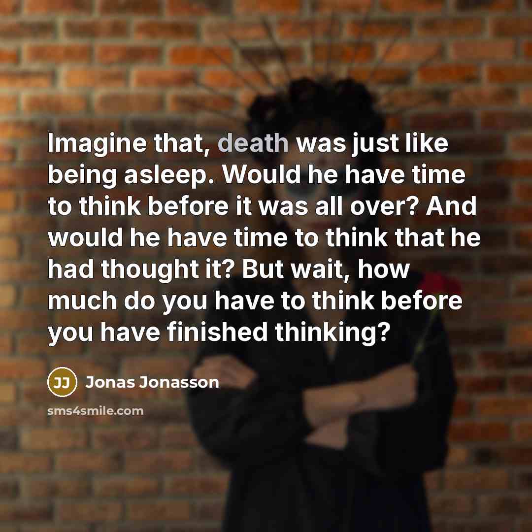 “Imagine that, death was just like being asleep. Would he…” quote by Jonas Jonasson
