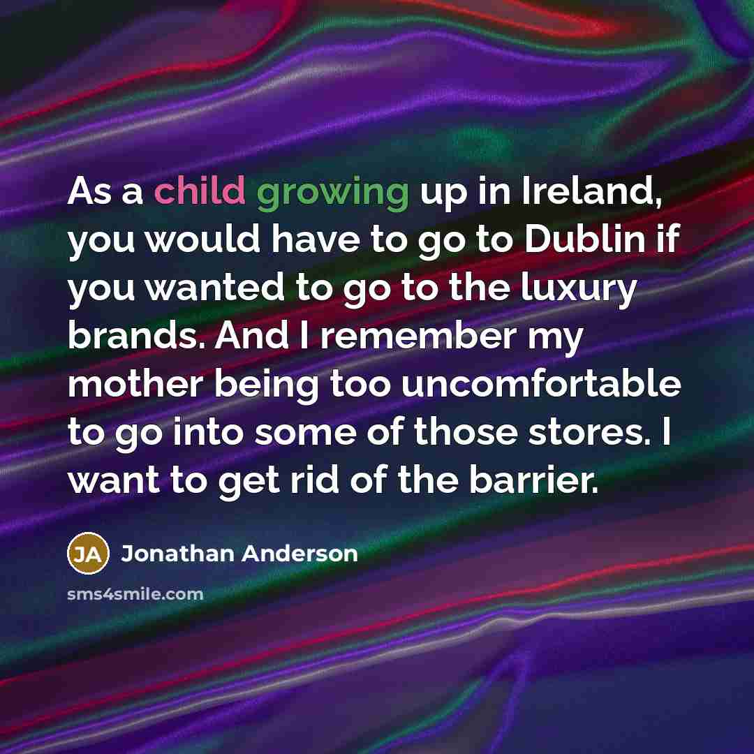 “As a child growing up in Ireland, you would have…” quote by Jonathan Anderson