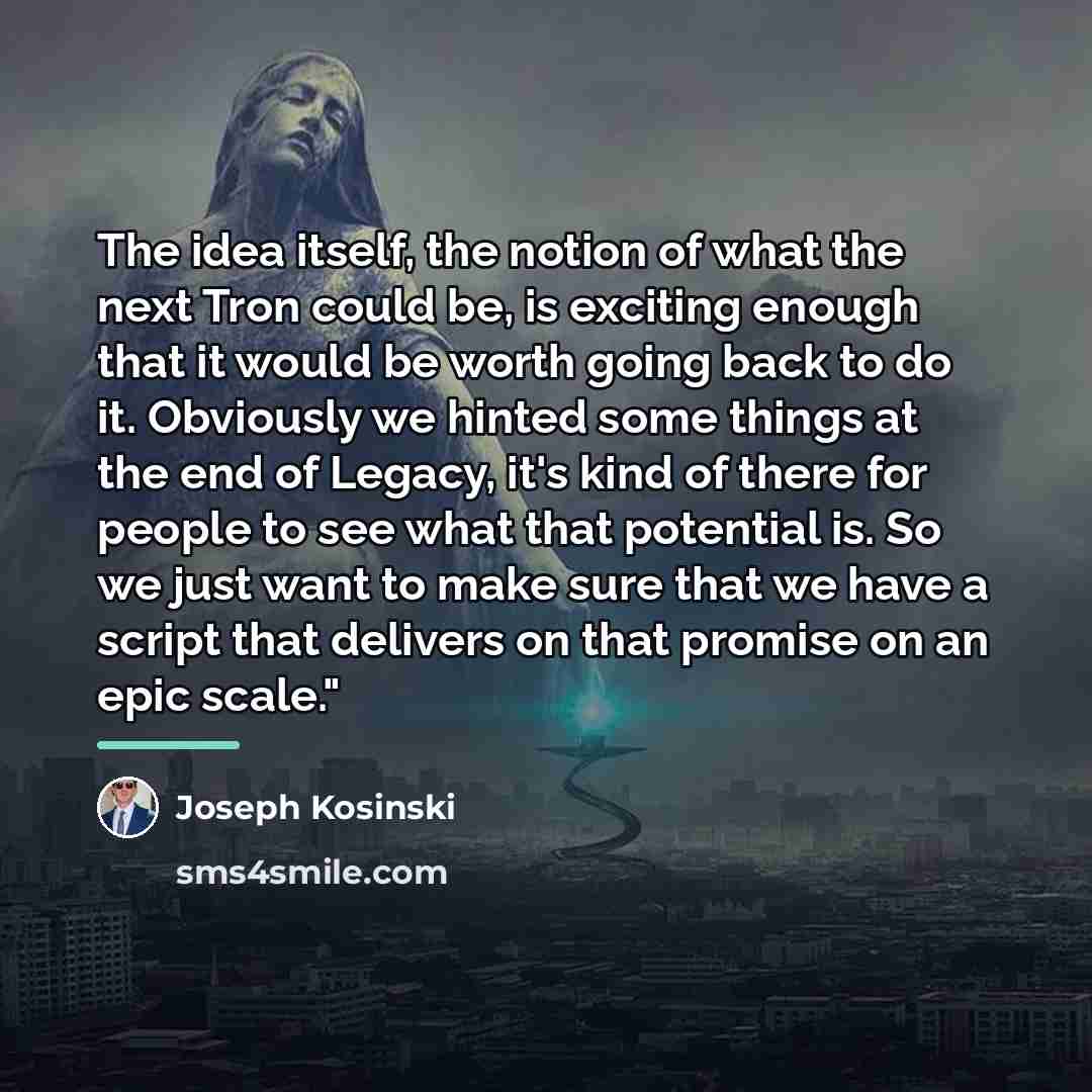 “The idea itself, the notion of what the next Tron…” quote by Joseph Kosinski