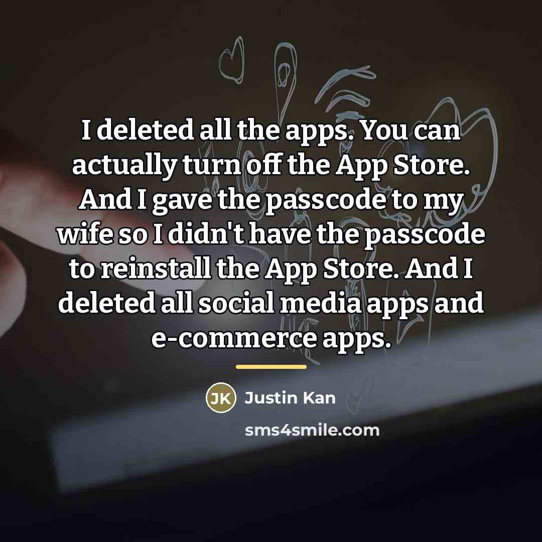 “I deleted all the apps. You can actually turn off…” quote by Justin Kan