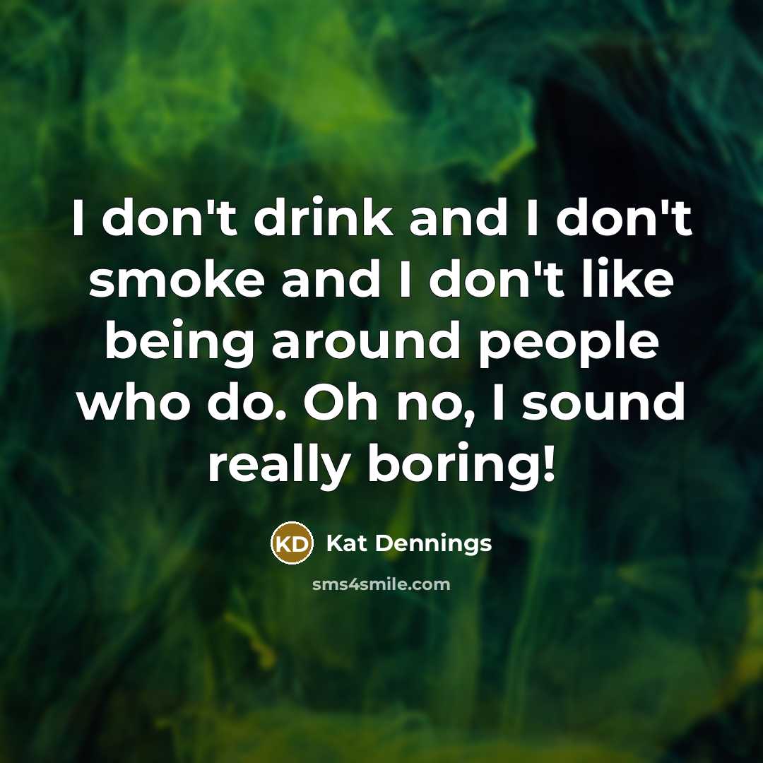 “I don't drink and I don't smoke and I don't…” quote by Kat Dennings