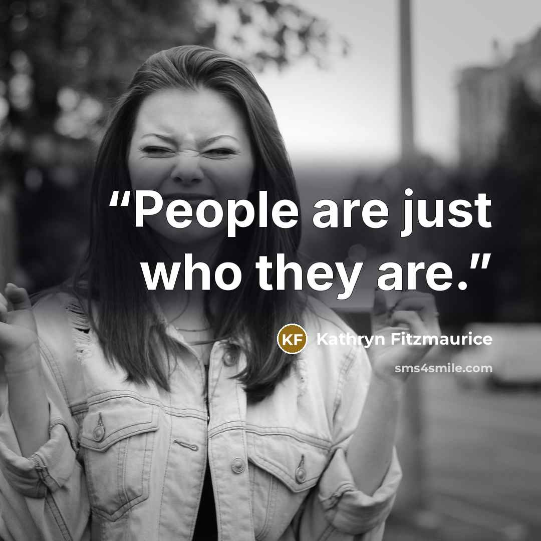 “People are just who they are.” quote by Kathryn Fitzmaurice