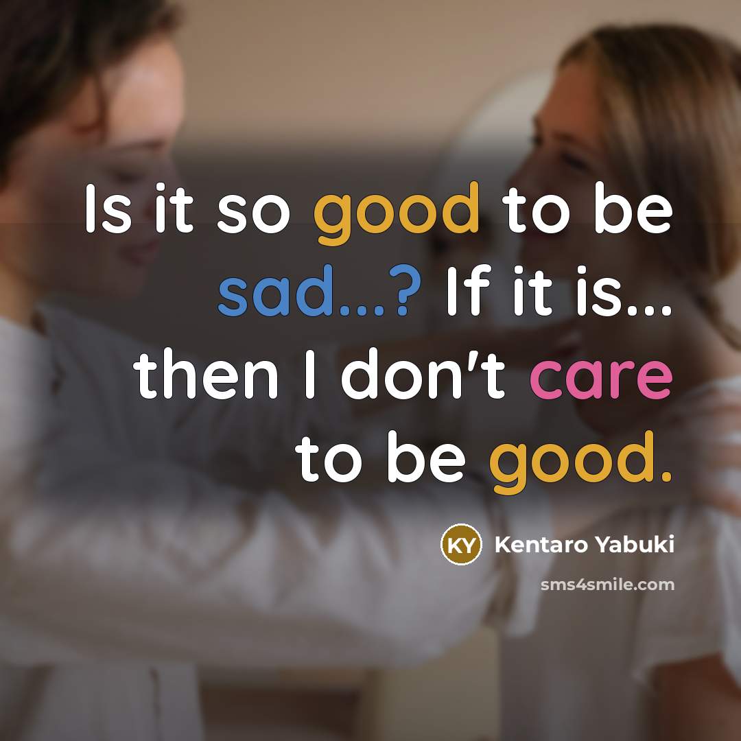 “Is it so good to be sad...? If it is...…” quote by Kentaro Yabuki
