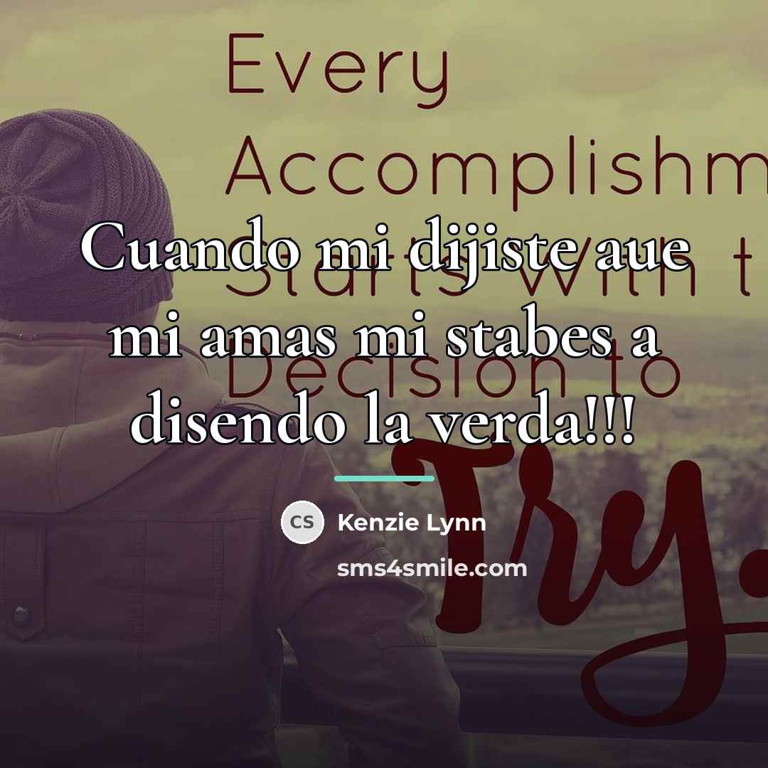 “Cuando mi dijiste aue mi amas mi stabes a disendo…” quote by Kenzie Lynn