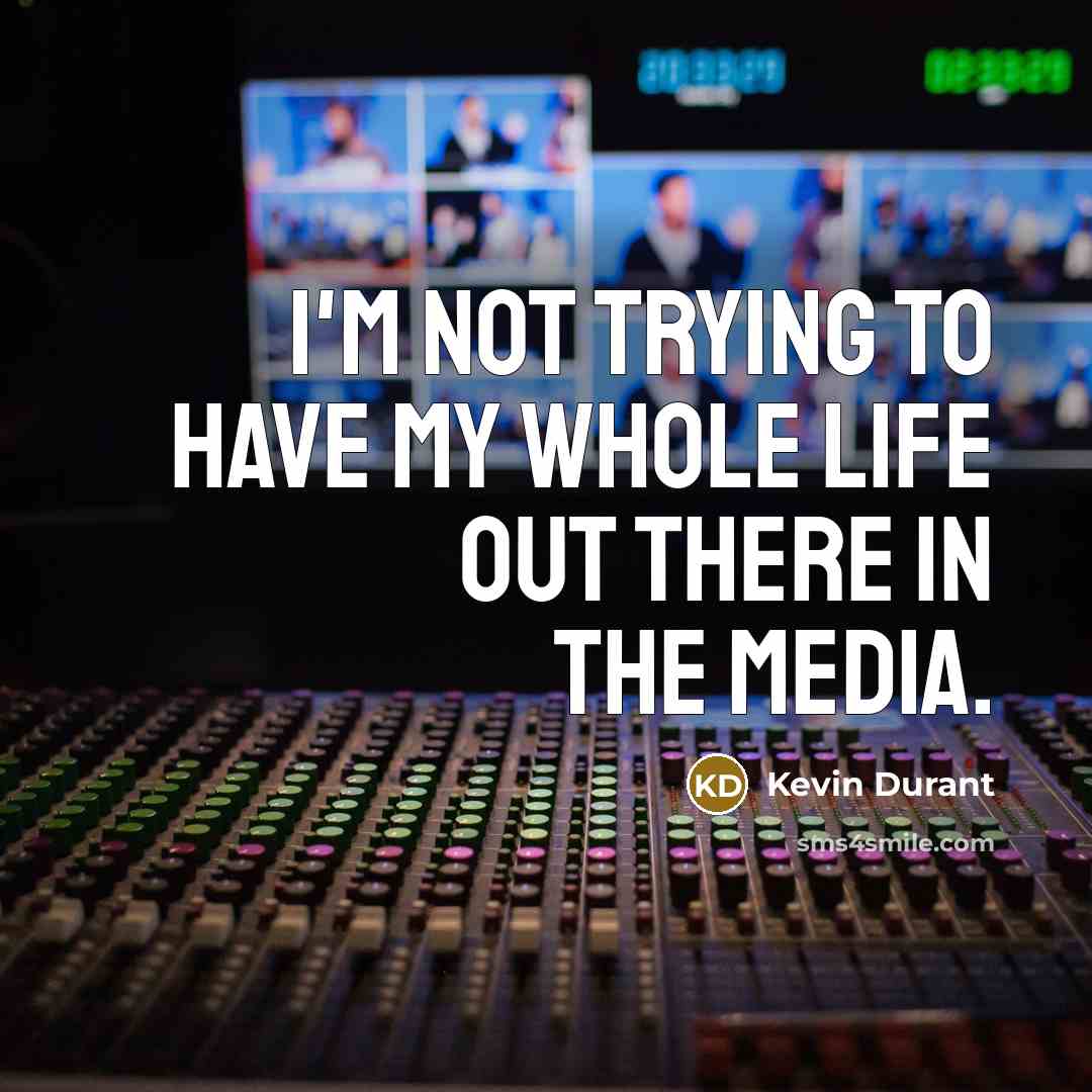 “I'm not trying to have my whole life out there…” quote by Kevin Durant