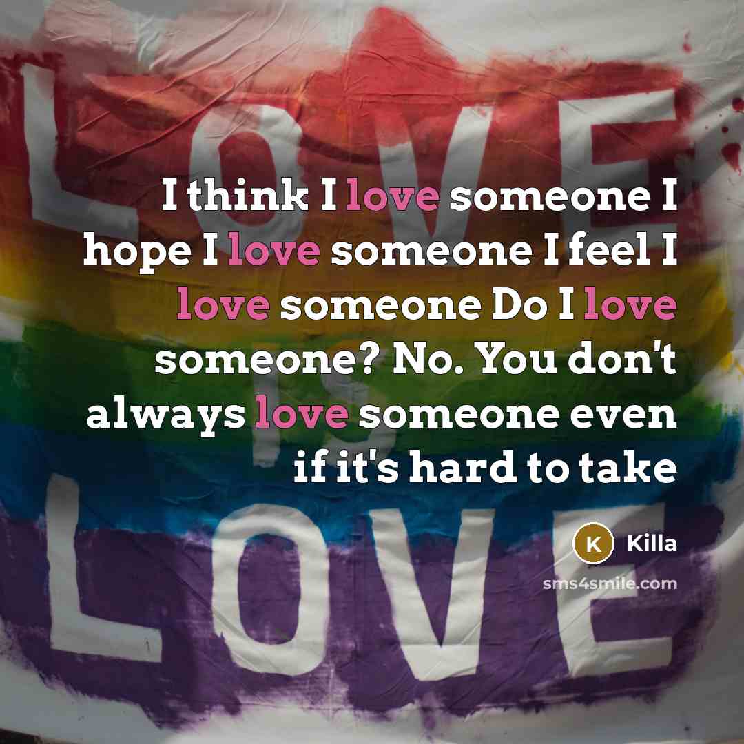 “I think I love someone I hope I love someone…” quote by Killa