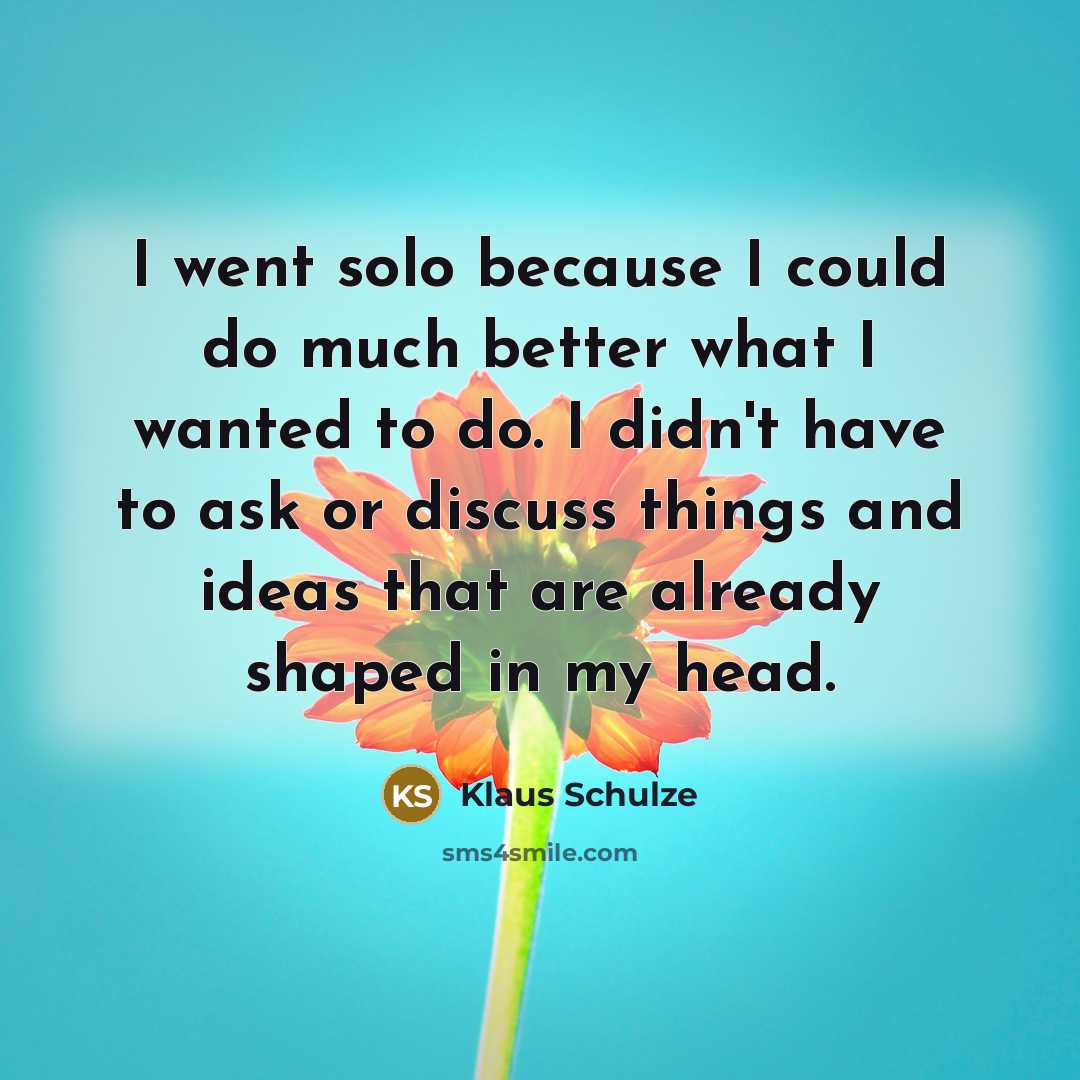 “I went solo because I could do much better what…” quote by Klaus Schulze