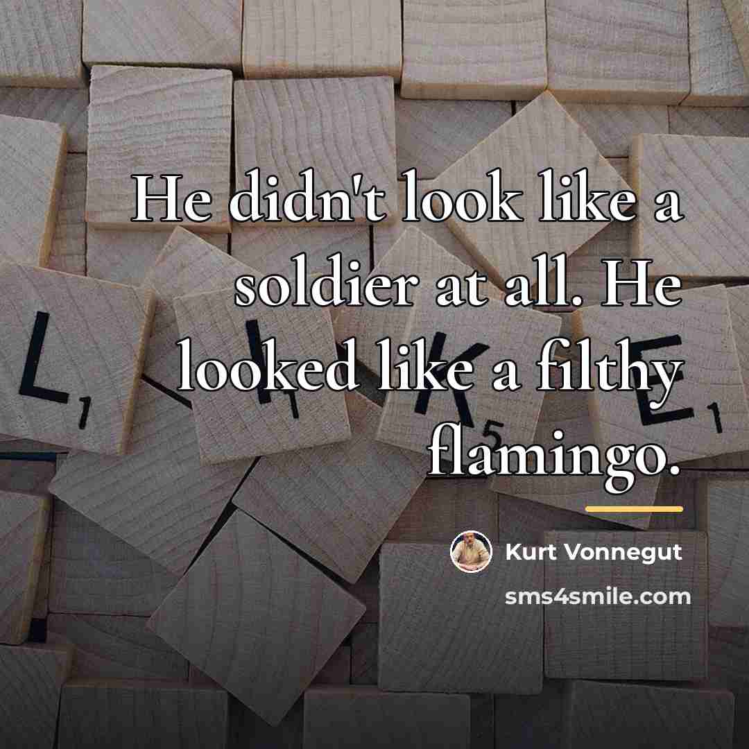 “He didn't look like a soldier at all. He looked…” quote by Kurt Vonnegut