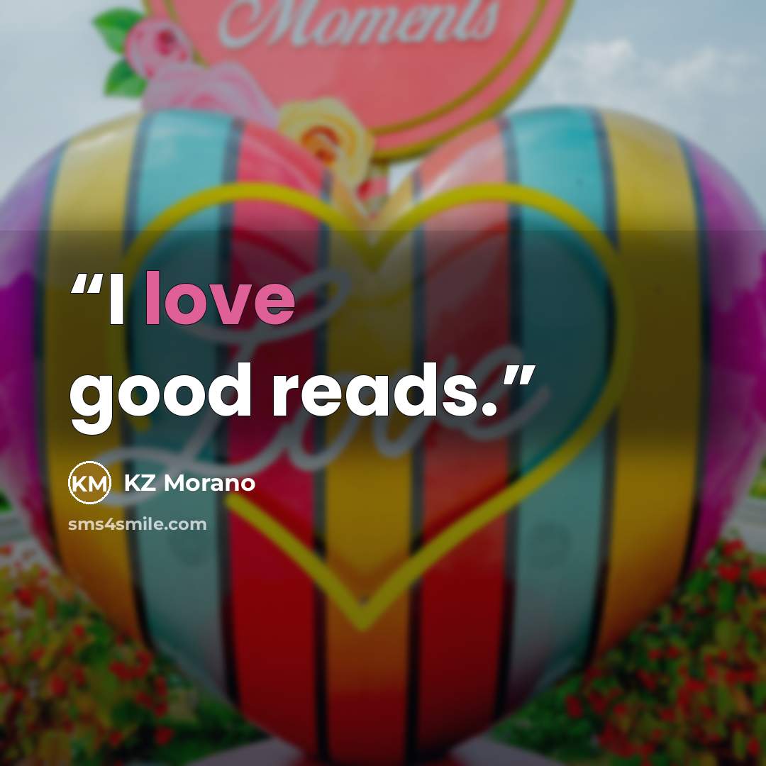 “I love good reads.” quote by KZ Morano