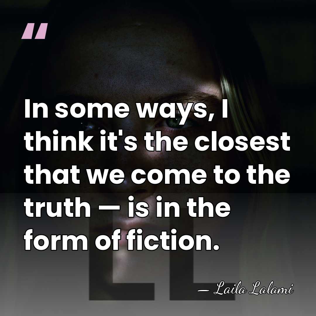 In some ways, I think it's the closest that we come to&hellip; - Laila Lalami