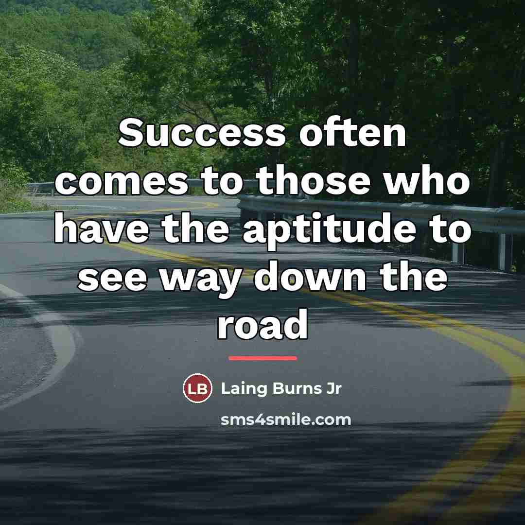 “Success often comes to those who have the aptitude to…” quote by Laing Burns Jr
