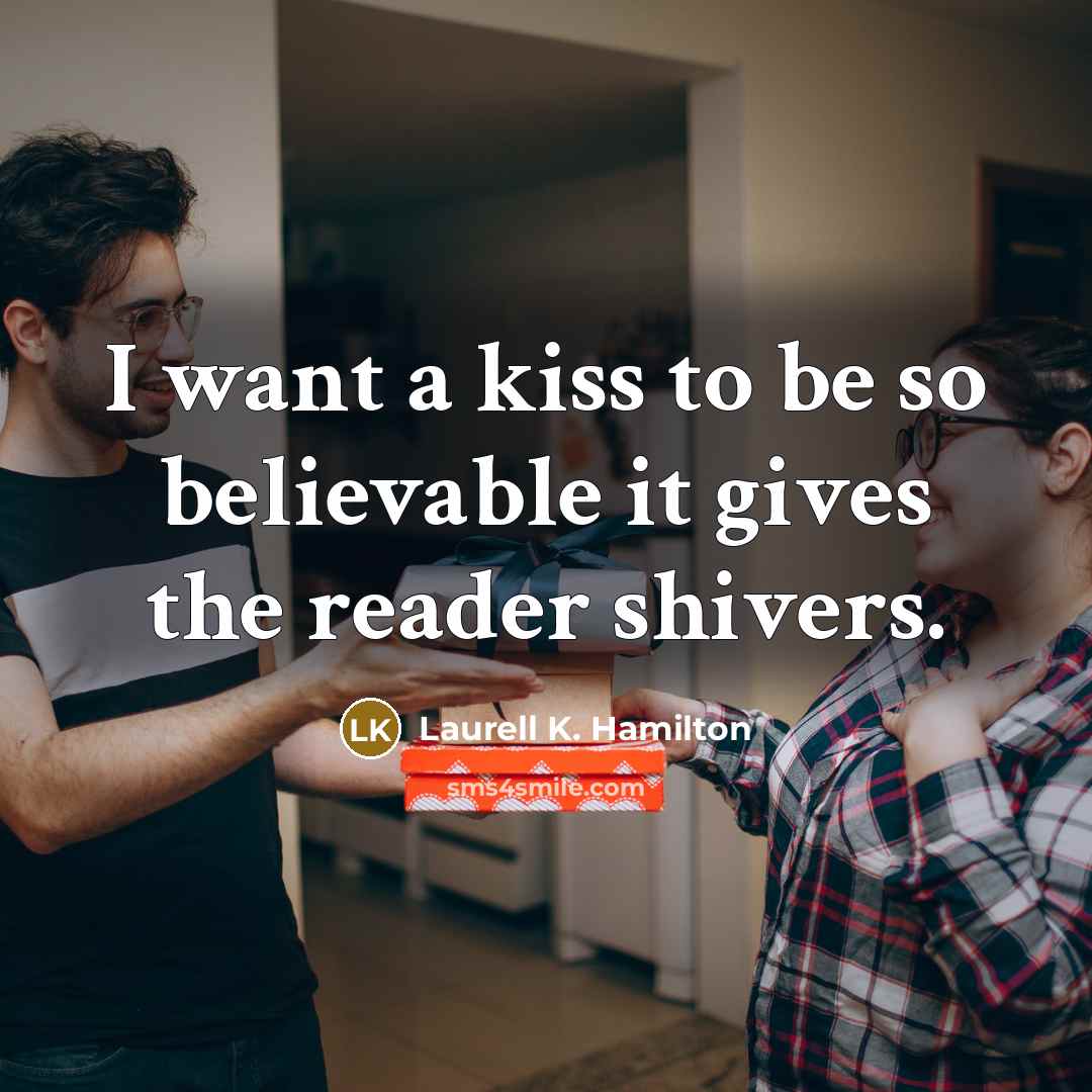 “I want a kiss to be so believable it gives…” quote by Laurell K. Hamilton
