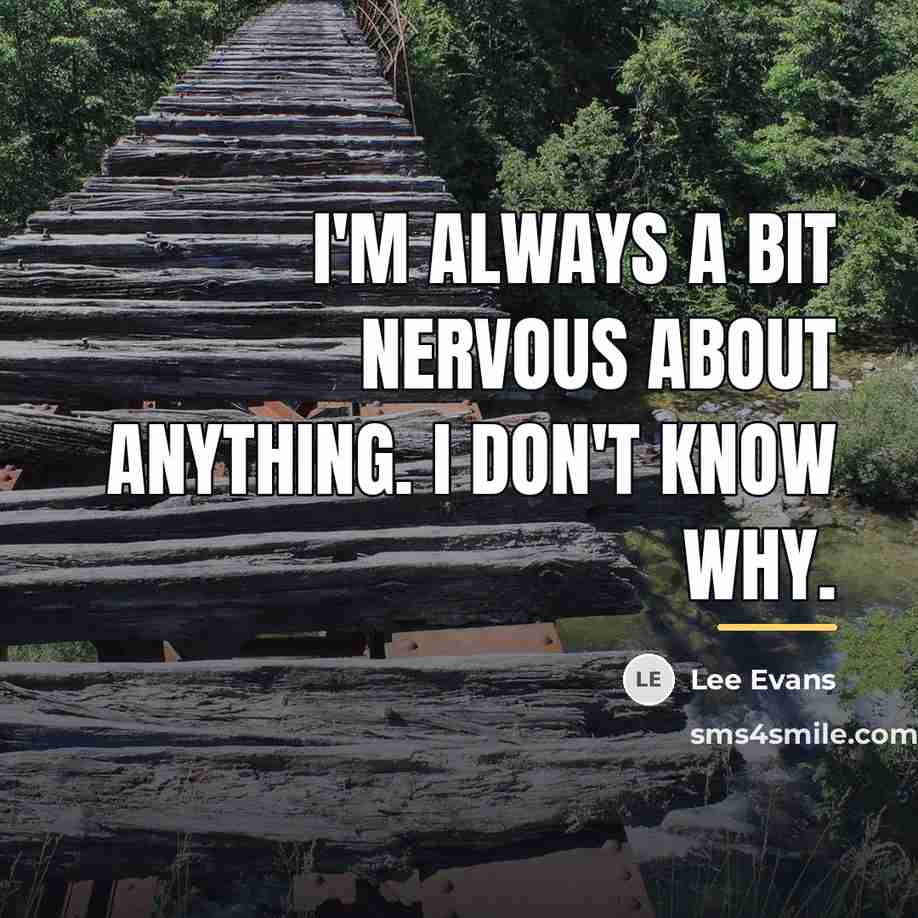 “I'm always a bit nervous about anything. I don't know…” quote by Lee Evans