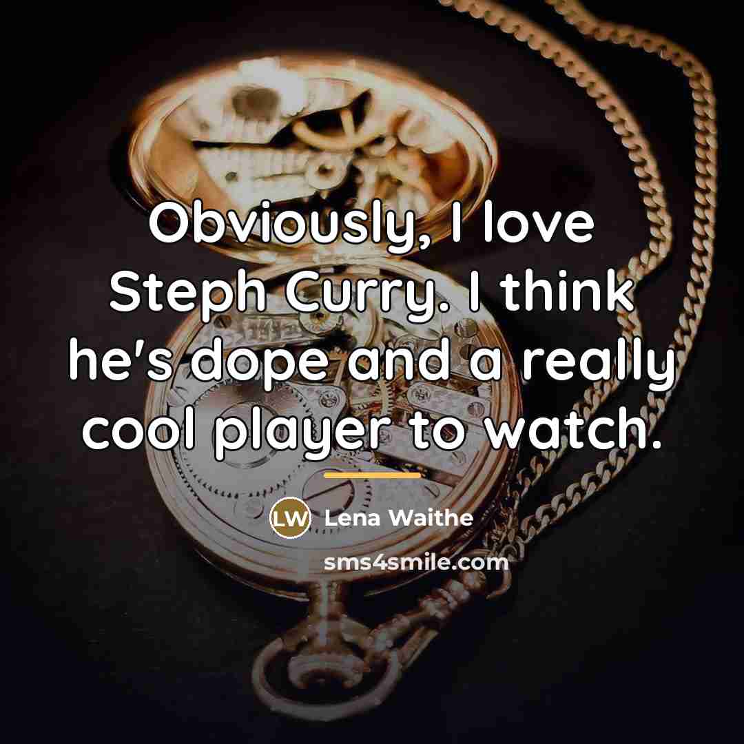 “Obviously, I love Steph Curry. I think he's dope and…” quote by Lena Waithe