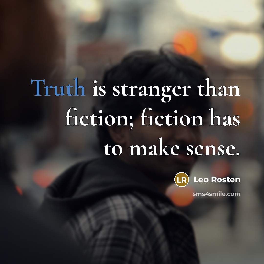 “Truth is stranger than fiction; fiction has to make sense.…” quote by Leo Rosten